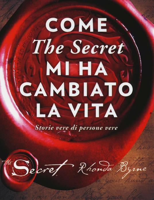 Come «The secret» mi ha cambiato la vita. Storie vere di persone vere - Rhonda  Byrne - Libro - Mondadori - | IBS