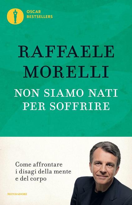 Non siamo nati per soffrire - Raffaele Morelli - Libro - Mondadori - Oscar  bestsellers