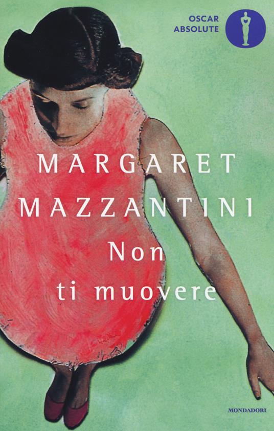 Non ti muovere - Margaret Mazzantini - Libro - Mondadori - Oscar absolute