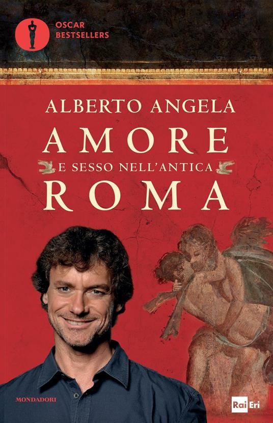 Amore e sesso nell'antica Roma - Alberto Angela - Libro - Mondadori - Oscar  bestsellers | IBS