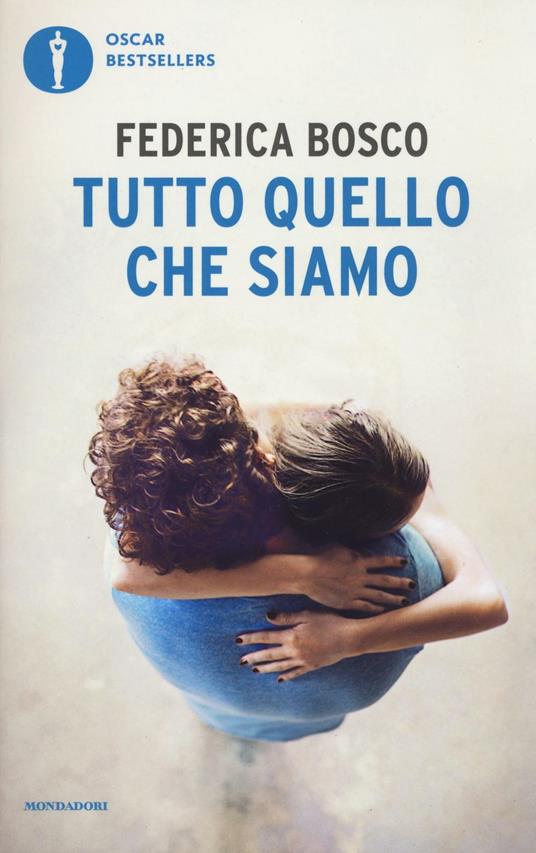 Tutto quello che siamo - Federica Bosco - Libro - Mondadori - Oscar  bestsellers