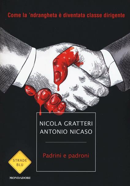 Padrini e padroni. Come la 'ndrangheta è diventata classe dirigente - Nicola Gratteri,Antonio Nicaso - copertina