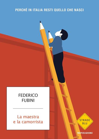 La maestra e la camorrista. Perché in Italia resti quel che nasci - Federico Fubini - copertina