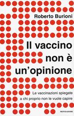 Il vaccino non è un'opinione. Le vaccinazioni spiegate a chi proprio non le vuole capire