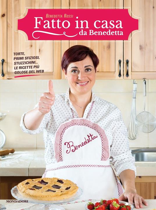 Fatto in casa da Benedetta. Torte, primi sfiziosi, stuzzichini le ricette  più golose del web. Vol. 1 - Benedetta Rossi - Libro - Mondadori - Comefare