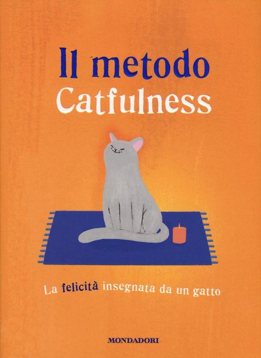 Il metodo Catfulness. La felicità insegnata da un gatto - Paolo Valentino -  Libro - Mondadori - Comefare