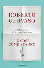 Le cose come stanno. L'Italia spiegata alle persone di buon senso