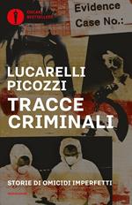 Tracce criminali. Storie di omicidi imperfetti