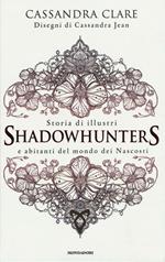 Storia di illustri Shadowhunters e abitanti del mondo dei Nascosti