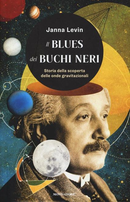 Il blues dei buchi neri. Storia della scoperta delle onde gravitazionali - Janna Levin - copertina