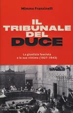 Il tribunale del Duce. La giustizia fascista e le sue vittime (1927-1943)