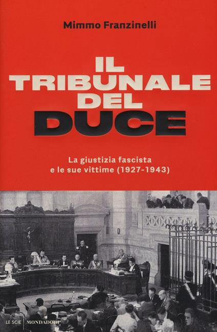 Il tribunale del Duce. La giustizia fascista e le sue vittime (1927-1943) - Mimmo Franzinelli - copertina