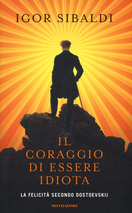 Il coraggio di essere idiota. La felicità secondo Dostoevskij - Igor Sibaldi - copertina