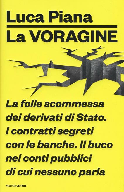 La voragine. La folle scommessa dei derivati di Stato. I contratti segreti con le banche. Il buco nei conti pubblici di cui nessuno parla - Luca Piana - copertina