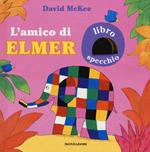 L' amico di Elmer. Ediz. a colori