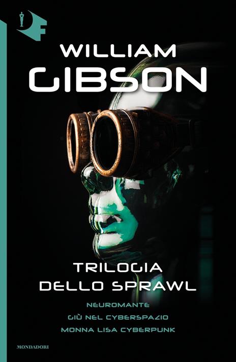 Trilogia dello Sprawl: Neuromante-Giù nel cyberspazio-Monna Lisa cyberpunk - William Gibson - copertina