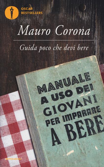 Guida poco che devi bere. Manuale a uso dei giovani per imparare a bere - Mauro Corona - copertina