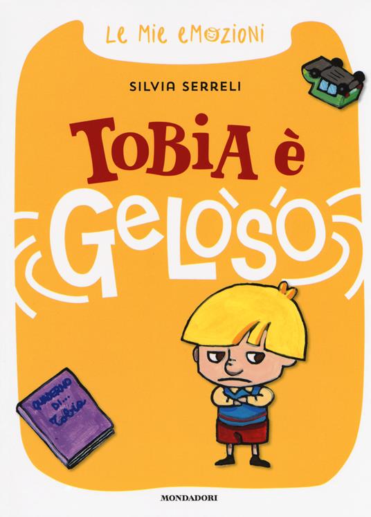 Tobia è geloso. Le mie emozioni. Ediz. a colori - Silvia Serreli - copertina