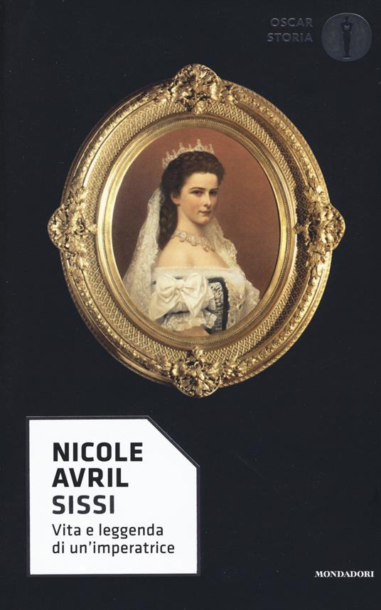 Sissi. Vita e leggenda di un'imperatrice - Nicole Avril - copertina