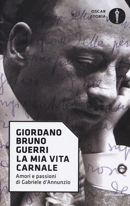 La mia vita carnale. Amori e passioni di Gabriele D'Annunzio - Giordano Bruno Guerri - copertina