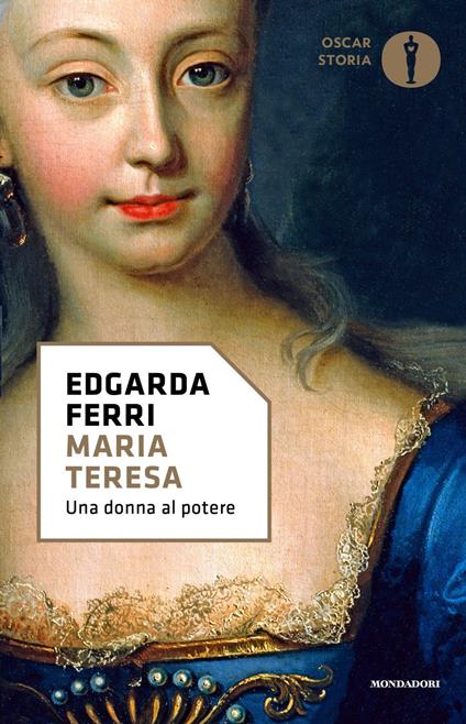 Maria Teresa, una donna al potere - Edgarda Ferri - Libro - Mondadori -  Nuovi oscar storia | IBS