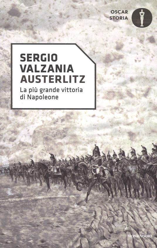Austerlitz. La più grande vittoria di Napoleone - Sergio Valzania - Libro -  Mondadori - Oscar storia | IBS