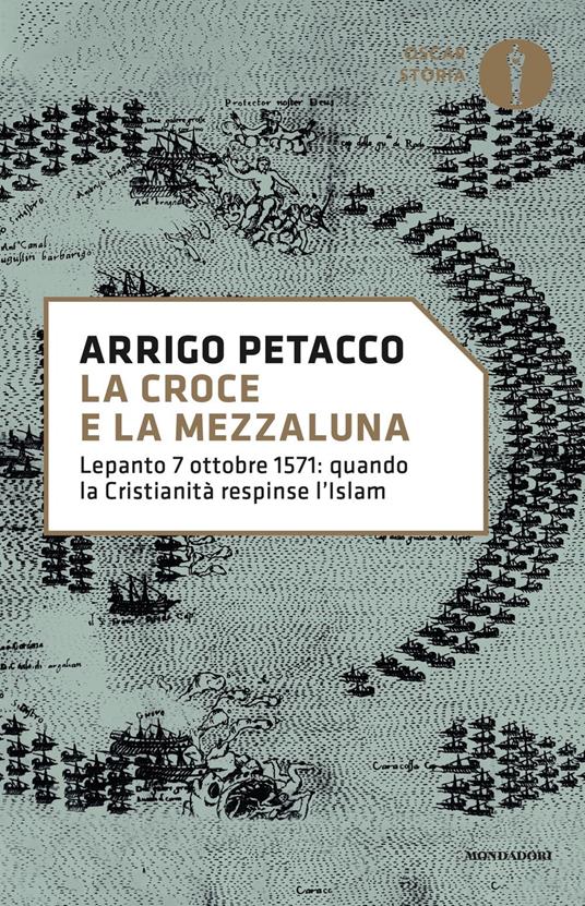 La croce e la mezzaluna. Lepanto 7 ottobre 1571: quando la Cristianità respinse l'Islam - Arrigo Petacco - copertina