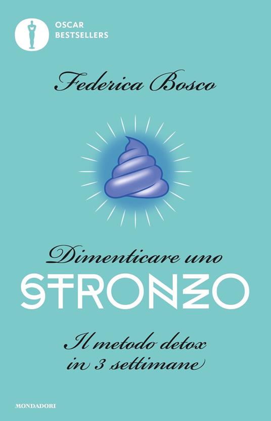 Dimenticare uno stronzo. Il metodo detox in 3 settimane - Federica Bosco - copertina