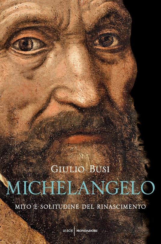 Michelangelo. Mito e solitudine del Rinascimento - Giulio Busi - copertina