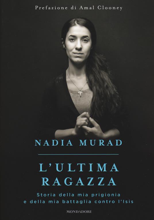 L' ultima ragazza. Storia della mia prigionia e della mia battaglia contro l'Isis - Nadia Murad,Jenna Krajeski - copertina