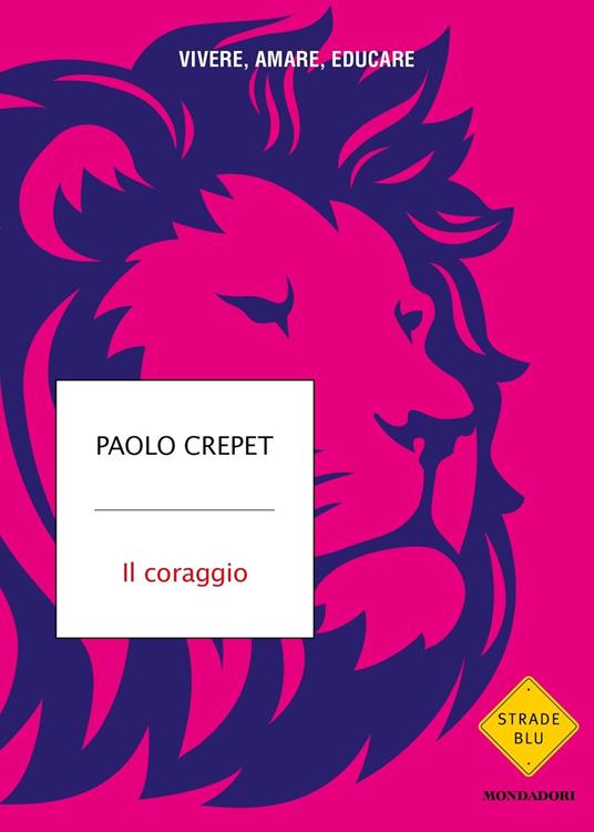 Il coraggio. Vivere, amare, educare - Paolo Crepet - Libro - Mondadori -  Strade blu. Non Fiction
