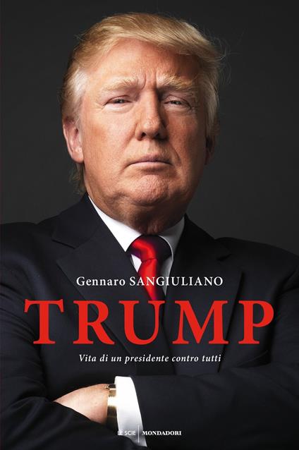 Trump. Vita di un presidente contro tutti - Gennaro Sangiuliano - copertina