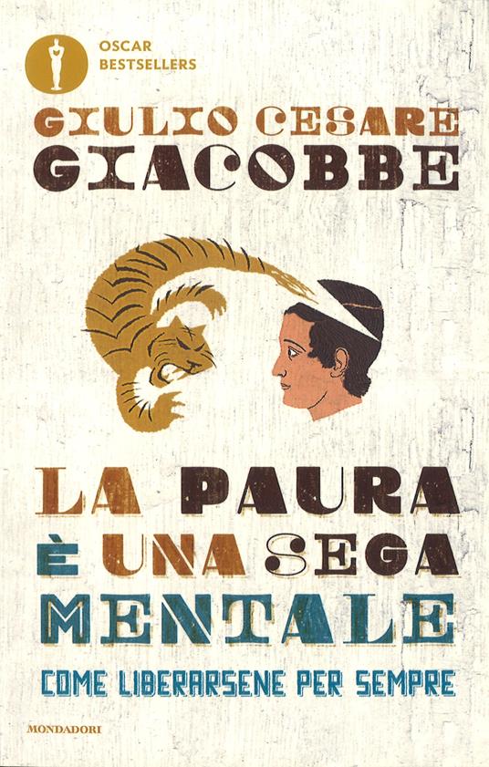 La paura è una sega mentale. Come liberarsene per sempre - Giulio Cesare Giacobbe - copertina