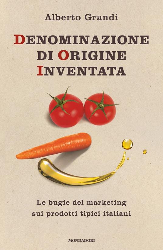 Denominazione di origine inventata. Le bugie del marketing sui prodotti tipici italiani - Alberto Grandi - copertina