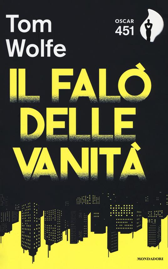 Il falò delle vanità. Con Segnalibro - Tom Wolfe - Libro - Mondadori -  Oscar 451 | IBS