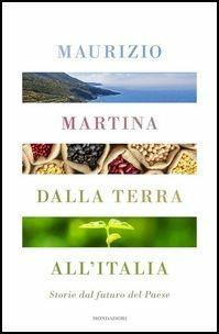 Dalla terra all'Italia. Storie dal futuro del Paese - Maurizio Martina - 2