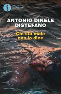 Libro Chi sta male non lo dice Antonio Dikele Distefano
