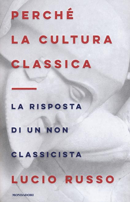 Perché la cultura classica. La risposta di un non classicista - Lucio Russo - copertina