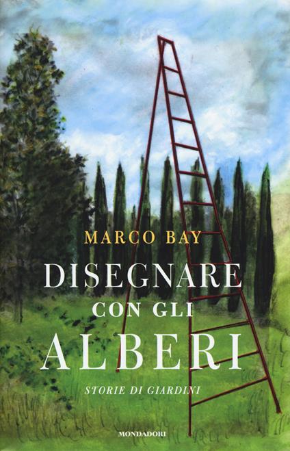 Disegnare con gli alberi. Storie di giardini - Marco Bay - copertina