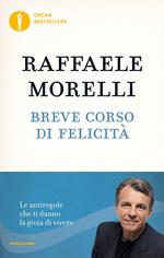 Breve corso di felicità. Le antiregole che ti danno la gioia di vivere