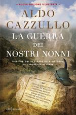 La guerra dei nostri nonni. 1915-1918: storie di uomini, donne, famiglie. Ediz. illustrata