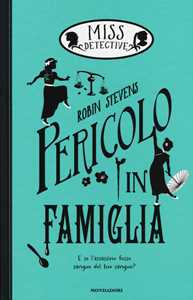 Libro Pericolo in famiglia. Miss Detective. Vol. 6 Robin Stevens