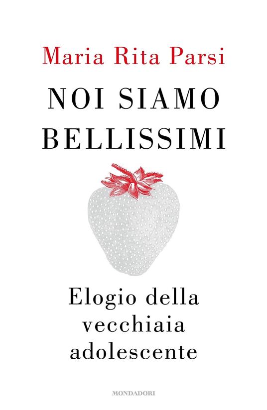 Noi siamo bellissimi. Elogio della vecchiaia adolescente - Maria Rita Parsi - copertina