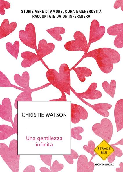 Una gentilezza infinita. Storie vere di amore, cura e generosità raccontate da un'infermiera - Christie Watson - copertina