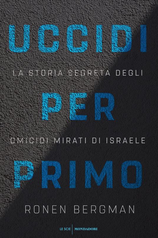 Uccidi per primo. La storia segreta degli omicidi mirati di Israele - Ronen Bergman - copertina