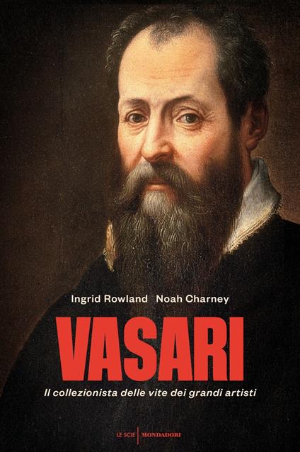 Vasari. Il collezionista delle vite dei grandi artisti - Ingrid Rowland,Noah Charney - copertina