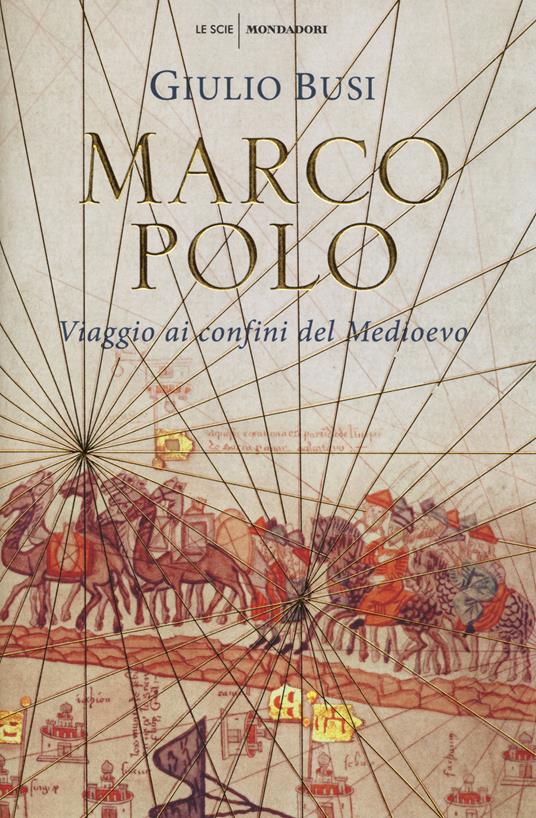 Marco Polo. Viaggio ai confini del Medioevo - Giulio Busi - Libro -  Mondadori - Le scie | IBS