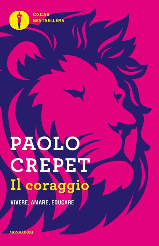 Il coraggio. Vivere, amare, educare - Paolo Crepet - Libro - Mondadori -  Oscar nuovi bestsellers