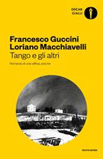 Tango e gli altri. Romanzo di una raffica, anzi tre