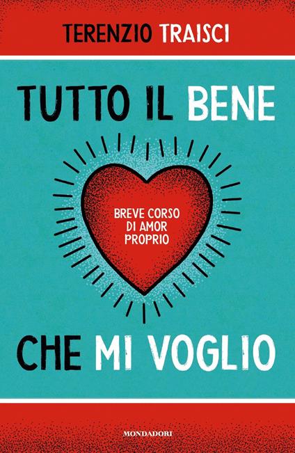 Tutto il bene che mi voglio. Breve corso di amor proprio - Terenzio Traisci - copertina